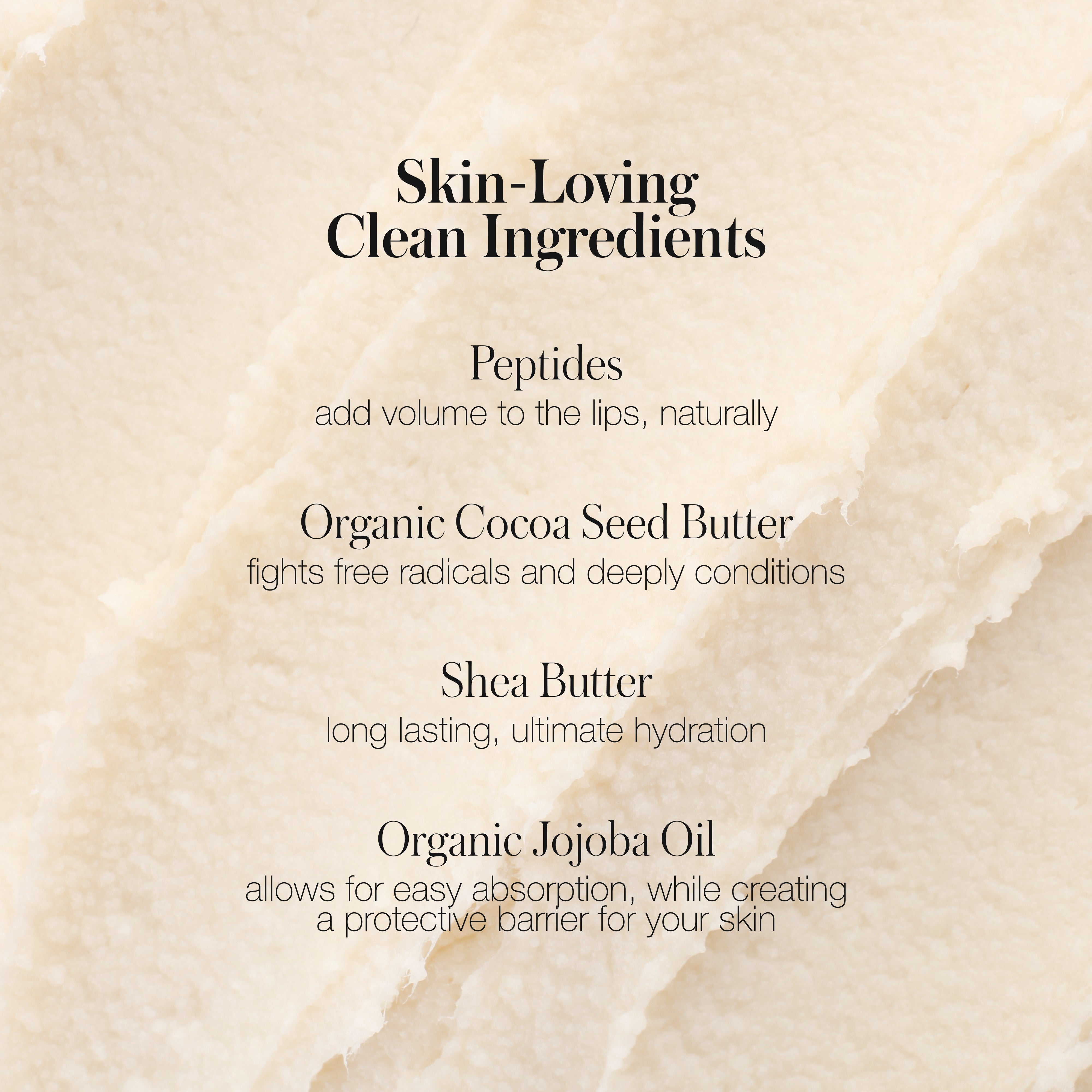 Close-up of creamy textured background with text highlighting skin-loving clean ingredients of Liplights Cream Lip Gloss including peptides, organic cocoa seed butter, shea butter, and organic jojoba oil.